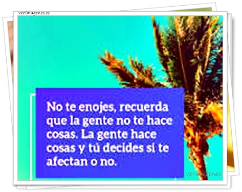 Imagen de No te enojes, recuerda que la gente no te hace cosas
